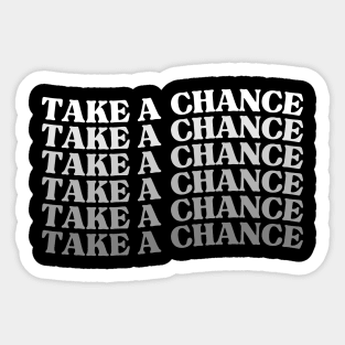 Take A Chance. Retro Vintage Motivational and Inspirational Saying Sticker